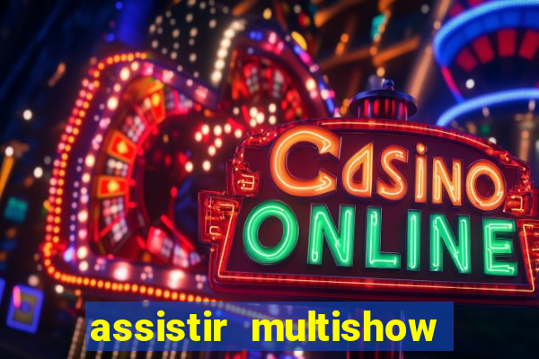 assistir multishow ao vivo gratis